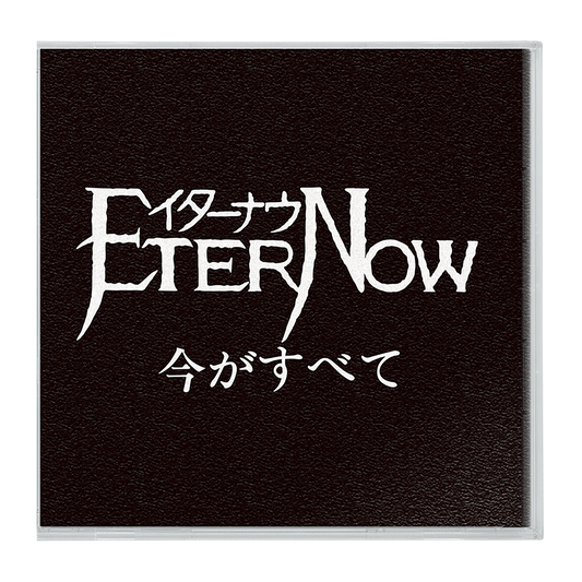 ETERNOW 『Now is everything』